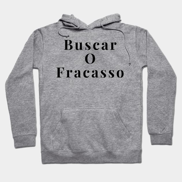 Buscar O Fracasso Hoodie by DrystalDesigns